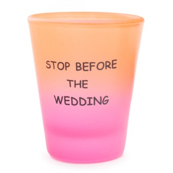 Сувенирна чаша за шот, декорирана със забавно послание - Drinking `til she`s cute - Stop before the wedding