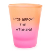 Сувенирна чаша за шот, декорирана със забавно послание - Drinking `til she`s cute - Stop before the wedding